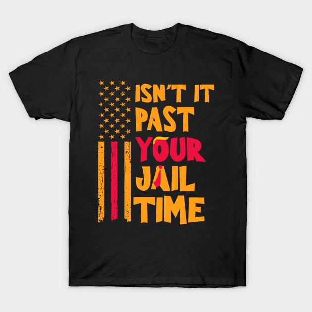 Isn't-it-past-your-jail-time T-Shirt by SonyaKorobkova